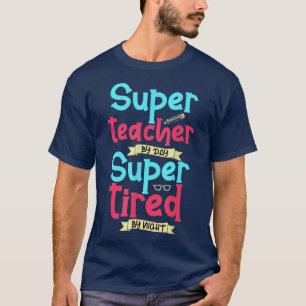 Super Teacher By Day Super Tired By Night Superher T-Shirt