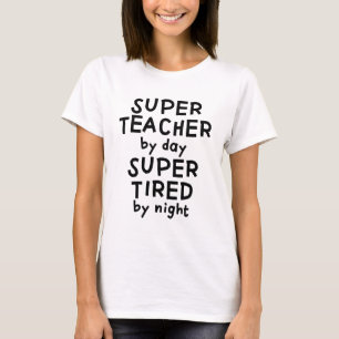 Super teacher by day super tired by night t-shirt