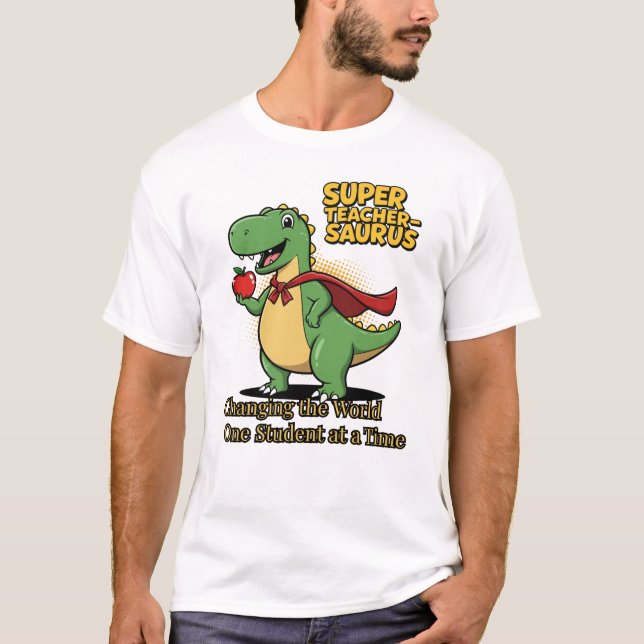 Super Teacher-Saurus – Dinosaur Superhero Teacher T-Shirt (Front)