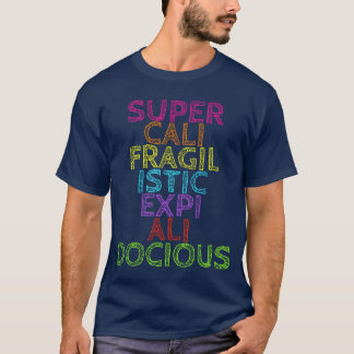 Supercalifragilisticepialidociousshirt friends T-Shirt