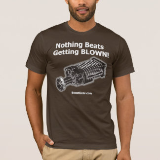 Supercharger Shirt - Nothing Beats Getting Blown