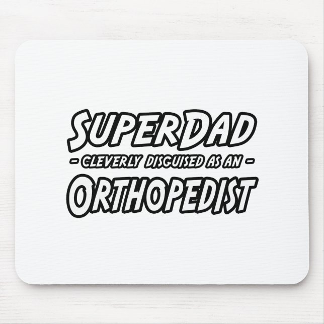 SuperDad...Orthopaedist Mouse Pad (Front)