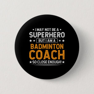 Superhero Badminton Coach Funny Badminton Coach Hu 6 Cm Round Badge