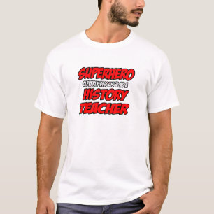 Superhero...History Teacher T-Shirt
