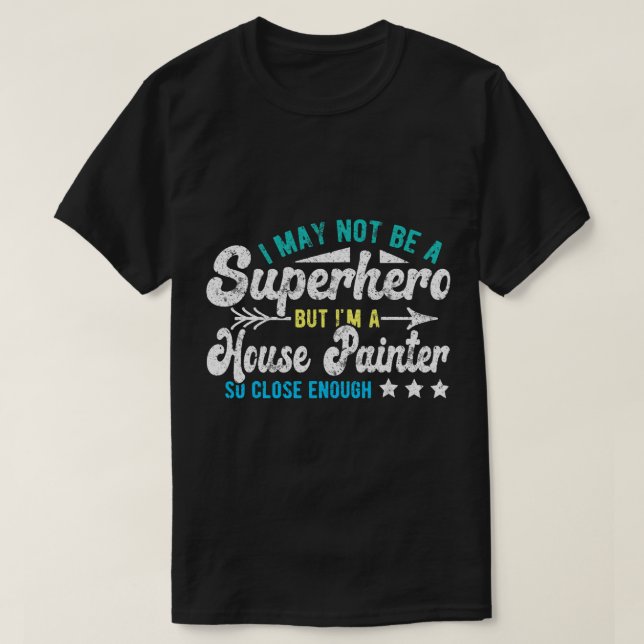 Superhero House Painter T-Shirt (Design Front)