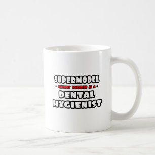 Supermodel .. Dental Hygienist Coffee Mug