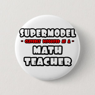 Supermodel .. Math Teacher 6 Cm Round Badge