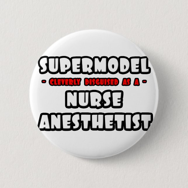Supermodel .. Nurse Anaesthetist 6 Cm Round Badge (Front)