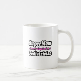 SuperMom...Paediatrician Coffee Mug