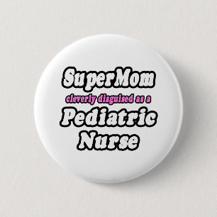 SuperMom...Paediatrics Nurse 6 Cm Round Badge