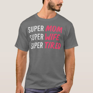 supermom t for womens, super mum super wife super T-Shirt