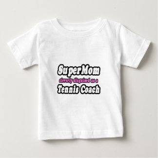 SuperMom...Tennis Coach Baby T-Shirt