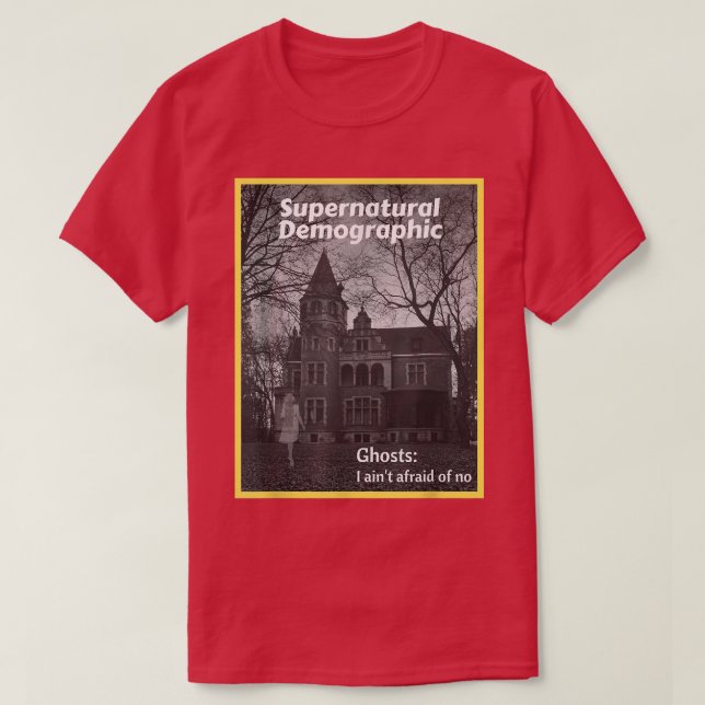 Supernatural Demographic - Ghosts I ain't afraid o T-Shirt (Design Front)