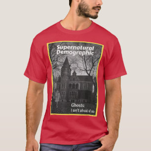 Supernatural Demographic - Ghosts I ain't afraid o T-Shirt