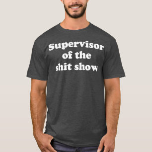 Supervisor of the show T-Shirt