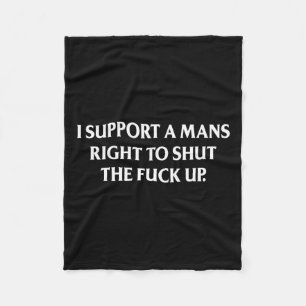 Support A Mans Right To Shut The Up Funny Feminist Fleece Blanket