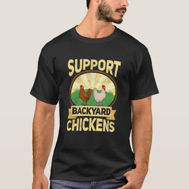 Support Backyard Chickens Farming Rooster Hen T-Shirt (Front)