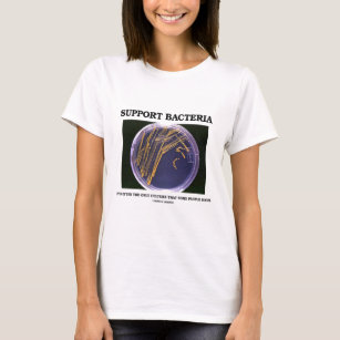 Support Bacteria Often Only Culture Some People T-Shirt