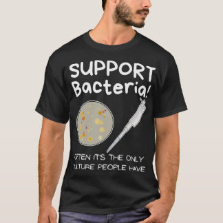 Support bacteria Science nerd biologists T-Shirt