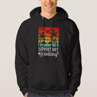 Support Day Drinking Drink Drinker Beach Summer Ho Hoodie