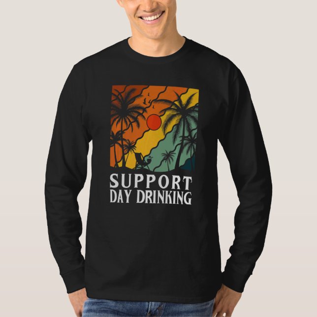 Support Day Drinking Drink Drinker Beach Summer Ho T-Shirt (Front)