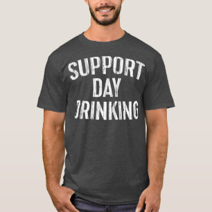 Support Day Drinking  Drinking Gift T-Shirt
