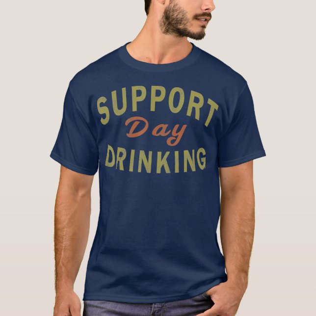 Support Day Drinking  Drinking Tee Gift Drunk (Front)