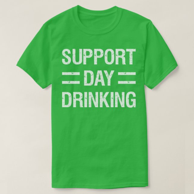 Support Day Drinking I T-Shirt (Design Front)