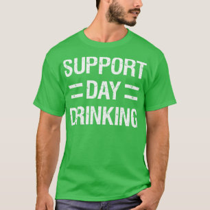 Support Day Drinking I T-Shirt