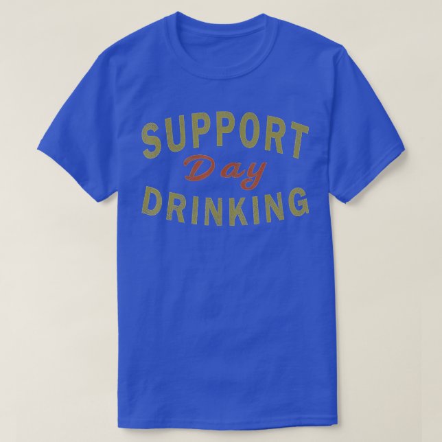 Support Day Drinking T-Shirt (Design Front)