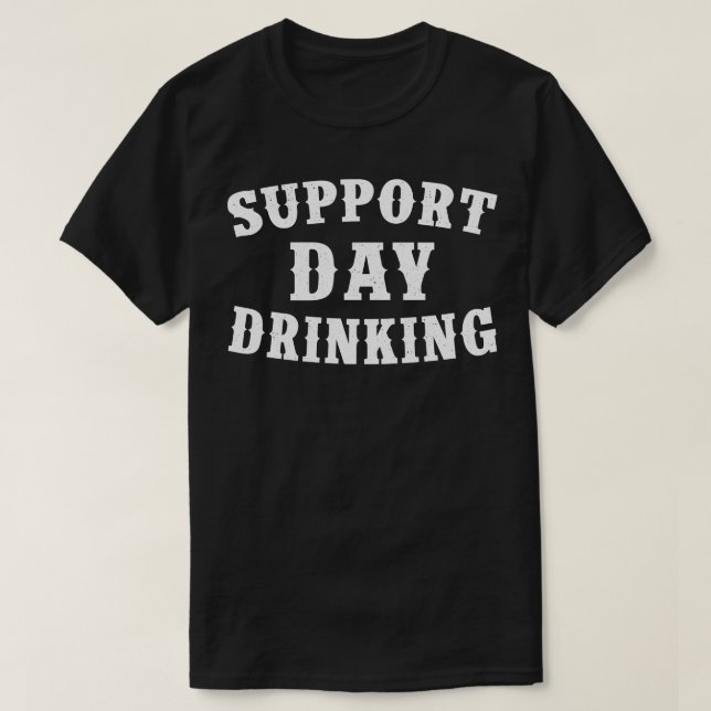 Support Day Drinking T-Shirt (Design Front)