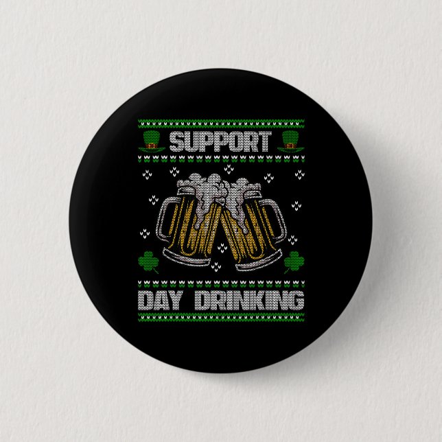 Support Day Drinking Ugly St. Patricks Day Funny B 6 Cm Round Badge (Front)
