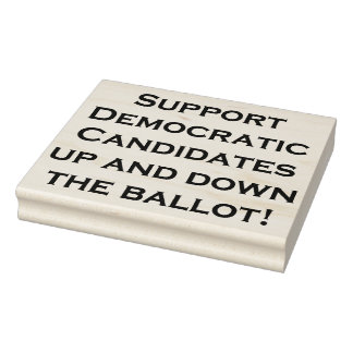 SUPPORT DEMOCRATIC CANDIDATES... RUBBER STAMP
