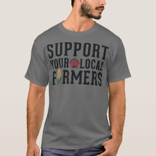 Support Farmers Farming Farms Agriculture Homestea T-Shirt