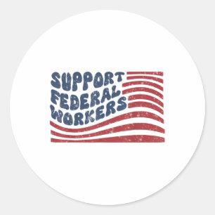 Support Federal Workers Flag Classic Round Sticker