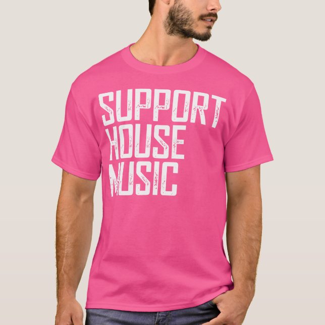 Support House Music - Edm Rave Dj Gift T-Shirt (Front)