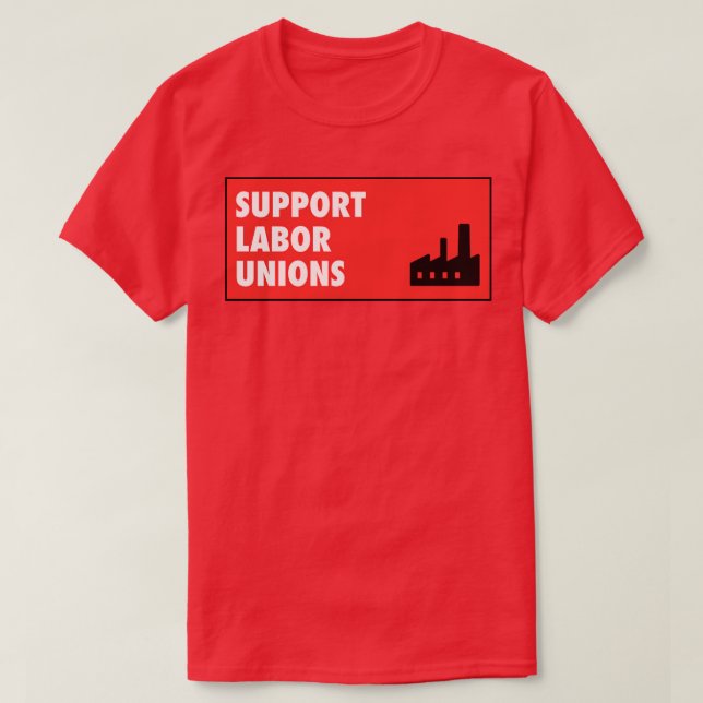 Support Labour Unions Workers Rights T-Shirt (Design Front)