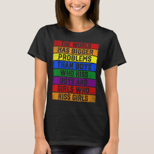 Support LGBT The World Has Bigger Problems Than Ga T-Shirt