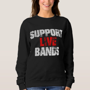 Support Live Bands Sweatshirt