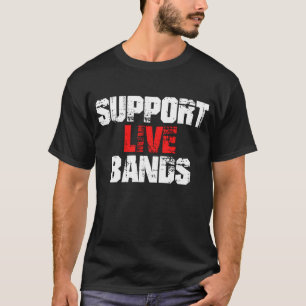 Support Live Bands T-Shirt