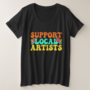 Support Local Artists For Music Lover Plus Size T-Shirt