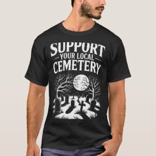 Support local cemetery funny spooky retro gothic T-Shirt