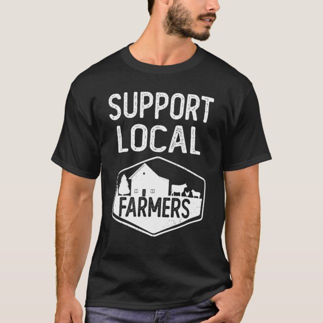Support Local Farmers   Farmer's Market T-Shirt (Front)