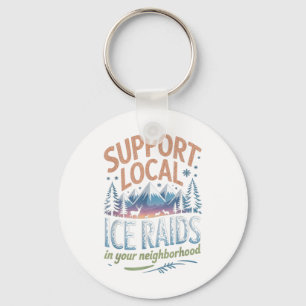 Support Local Ice Raids In Your Neighbourhood  Key Ring