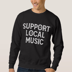 Support Local Music Live Band Sweatshirt