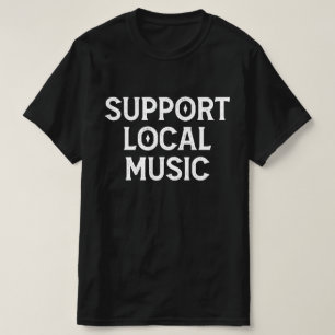 Support Local Music Live Band  T-Shirt