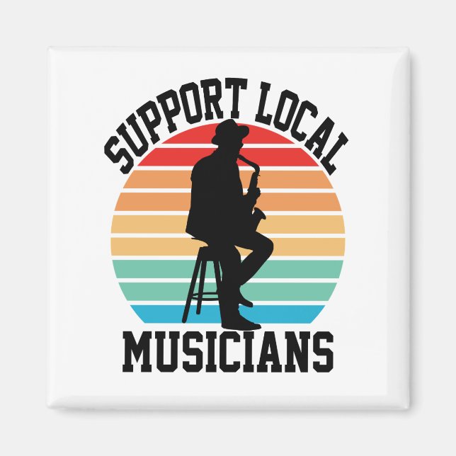 Support Local Musicians For Music Lover Magnet (Front)