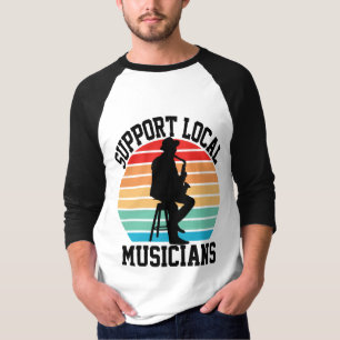 Support Local Musicians For Music Lover T-Shirt
