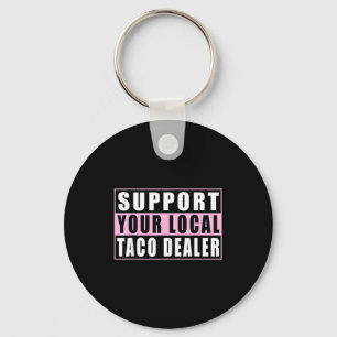 Support local taco dealer funny tacos mexican food key ring