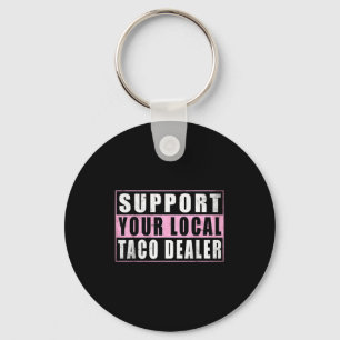 Support local taco dealer funny tacos mexican food key ring